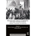 Religion and Conflict in Medieval and Early Modern Worlds: Identities, Communities and Authorities