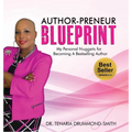 Author-Preneur Blueprint: My Personal Nuggets for Becoming A Bestselling Author
