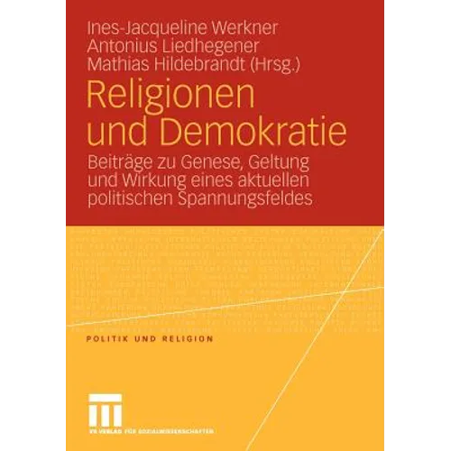 Religionen Und Demokratie: Beiträge Zu Genese, Geltung Und Wirkung Eines Aktuellen Politischen Spannungsfeldes