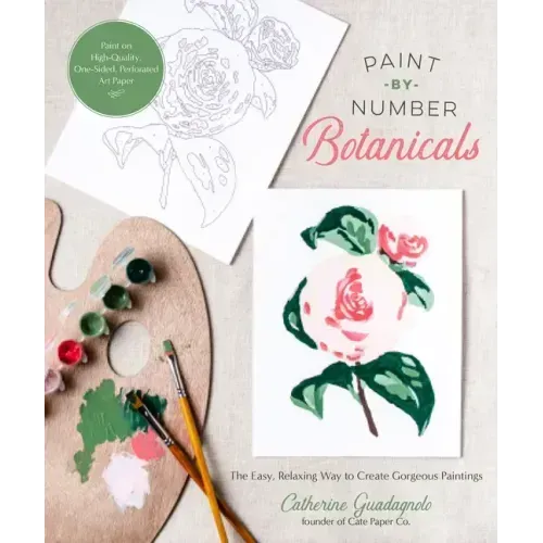 Paint-By-Number Botanicals: The Easy, Relaxing Way to Create Gorgeous Paintings