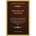 Philosophy And Christianity: A Series Of Lectures Delivered In New York In 1883, On The Ely Foundation Of The Union Theological Seminary (1883)