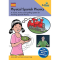 Physical Spanish Phonics: A Sound, Action and Spelling System for Teaching Spanish Phonics