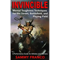 Invincible: Mental Toughness Techniques for the Street, Battlefields and Playing Fields.