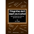 Things They Don't Teach You in School: But you should know when you get out on your own.