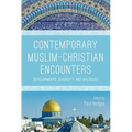 Contemporary Muslim-Christian Encounters: Developments, Diversity and Dialogues