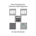 Chess Workbook for Advanced Adult Beginners
