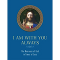 I Am with You Always: The Nearness of God in Times of Loss: The Nearness of God in Times of Loss