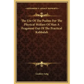 The Use of the Psalms for the Physical Welfare of Man a Fragment Out of the Practical Kabbalah