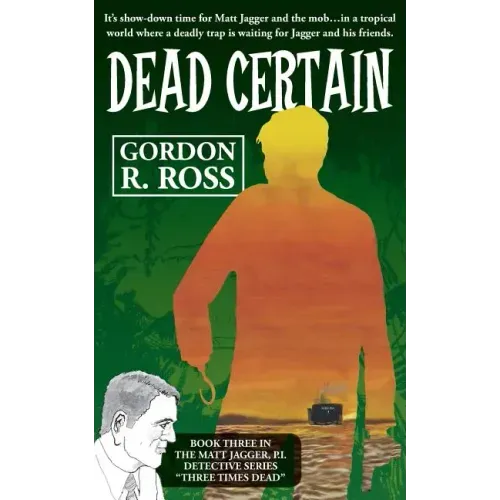 Dead Certain: Book Three in the Matt Jagger, P.I. Triliogy, "Three Times Dead"