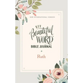 NIV, Beautiful Word Bible Journal, Ruth, Paperback, Comfort Print Softcover