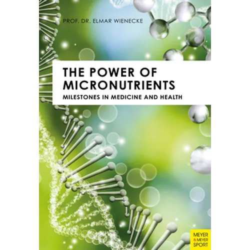 The Power of Micronutrients: Milestones in Medicine and Health