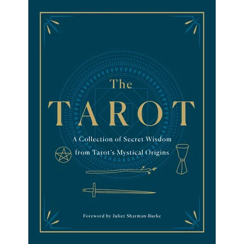 The Tarot: A Collection of Secret Wisdom from Tarot's Mystical Origins