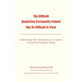 The Difficult Borderline Personality Patient Not So Difficult to Treat: Understanding Their Psychodynamics as a Guide to Successful and Satisfying the