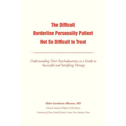The Difficult Borderline Personality Patient Not So Difficult to Treat: Understanding Their Psychodynamics as a Guide to Successful and Satisfying the