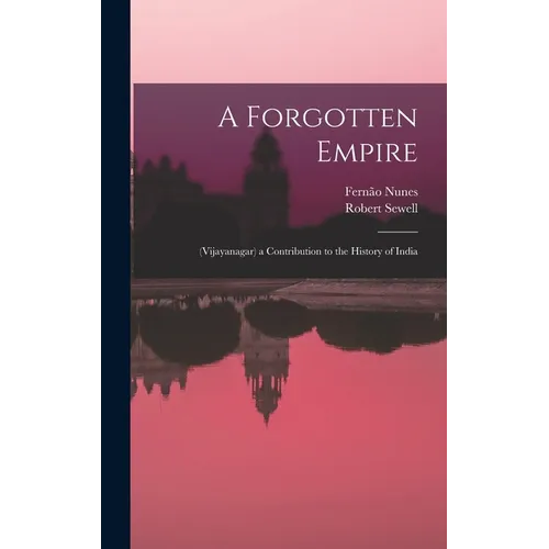 A Forgotten Empire: (Vijayanagar) a Contribution to the History of India