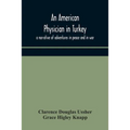 An American Physician In Turkey: A Narrative Of Adventures In Peace And In War