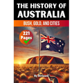 The History of Australia: Bush, Gold, and Cities