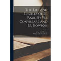 The Life And Epistles Of St. Paul, By W.j. Conybeare And J.s. Howson