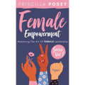 Female Empowerment Series Vol. 1: Mastering The Art Of Female Leadership