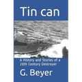 Tin can: A History and Stories of a 20th Century Destroyer