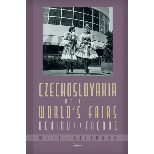 Czechoslovakia at the World's Fairs: Behind the Façade