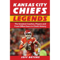Kansas City Chiefs Legends: The Greatest Coaches, Players and Front Office Execs in Chiefs History
