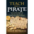 Teach Like a Pirate: Increase Student Engagement, Boost Your Creativity, and Transform Your Life as an Educator