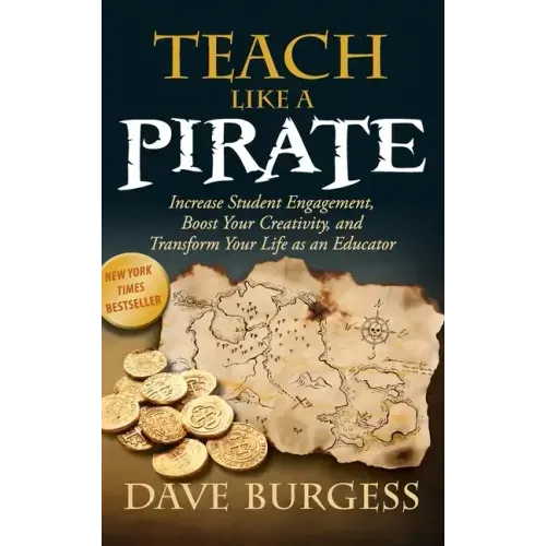 Teach Like a Pirate: Increase Student Engagement, Boost Your Creativity, and Transform Your Life as an Educator