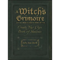 A Witch's Grimoire: Create Your Own Book of Shadows