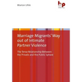 Marriage Migrants' Way Out of Intimate Partner Violence: The Tense Relationship Between the Private and the Public Sphere