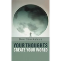 Your Thoughts Create Your World: Learn How to Create the Life You Want by Taking Charge of Your Self-Talk.