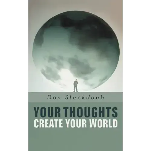 Your Thoughts Create Your World: Learn How to Create the Life You Want by Taking Charge of Your Self-Talk.