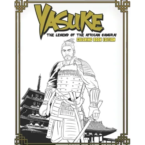 Yasuke Legend of the African Samurai Coloring Book Edition: Fun and Relaxing Coloring Book for Kids, Teens, and Adults