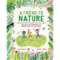 A Friend to Nature: Activities and Inspiration to Connect with the Wild World