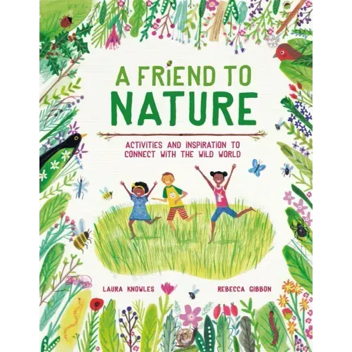 A Friend to Nature: Activities and Inspiration to Connect with the Wild World
