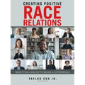 Creating Positive Race Relations: What You Can Do to Make a Difference