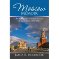 Moscow Memoir: An American Military Attaché in the Ussr 1979-1981