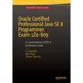 Oracle Certified Professional Java Se 8 Programmer Exam 1z0-809: A Comprehensive Ocpjp 8 Certification Guide: A Comprehensive Ocpjp 8 Certification Gu