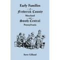 Early Families of Frederick County, Maryland, and South Central Pennsylvania