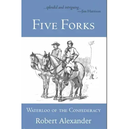 Five Forks: Waterloo of the Confederacy