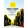 'Abdu'l-Bahá in New York: The City of the Covenant
