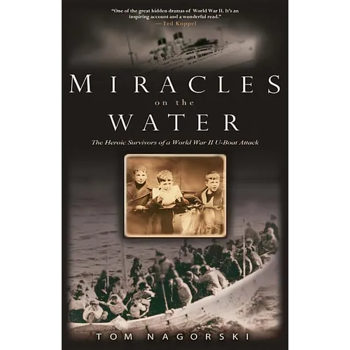 Miracles on the Water: The Heroic Survivors of a World War II U-Boat Attack