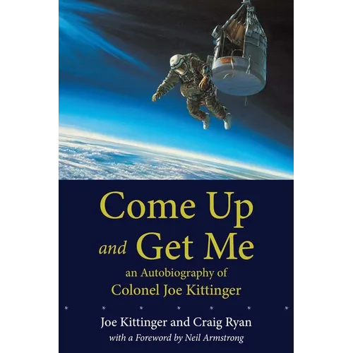 Come Up and Get Me: An Autobiography of Colonel Joe Kittinger