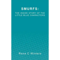 Smurfs: The Inside Story Of The Little Blue Characters