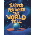 I Loved You When the World Fell