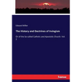 The History and Doctrines of Irvingism: Or of the So-called Catholic and Apostolic Church. Vol. 2