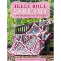 Jelly Roll Dreams: New Inspirations for Jelly Roll Quilts