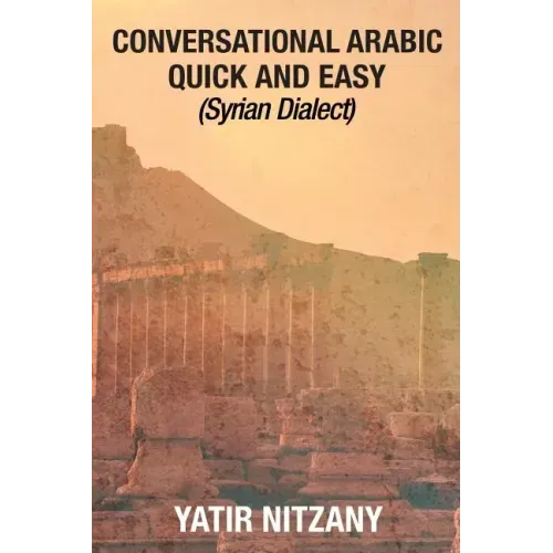 Conversational Arabic Quick and Easy: Syrian Dialect