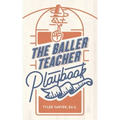The Baller Teacher Playbook: How to Empower Students, Increase Engagement, and Create the Culture You Want in Your Classroom