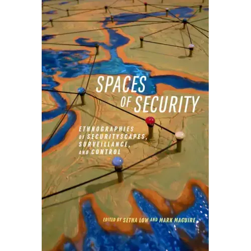 Spaces of Security: Ethnographies of Securityscapes, Surveillance, and Control